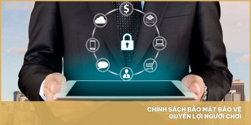 Chính sách bảo mật bảo vệ quyền lợi người chơi
